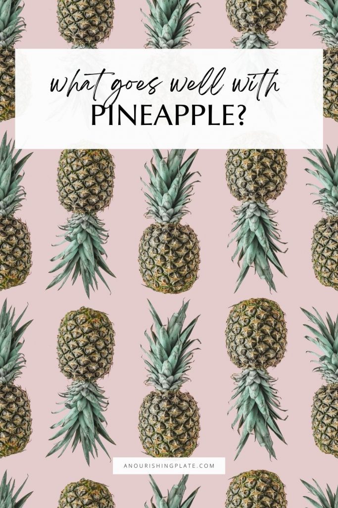 What Goes With Pineapple A Nourishing Plate